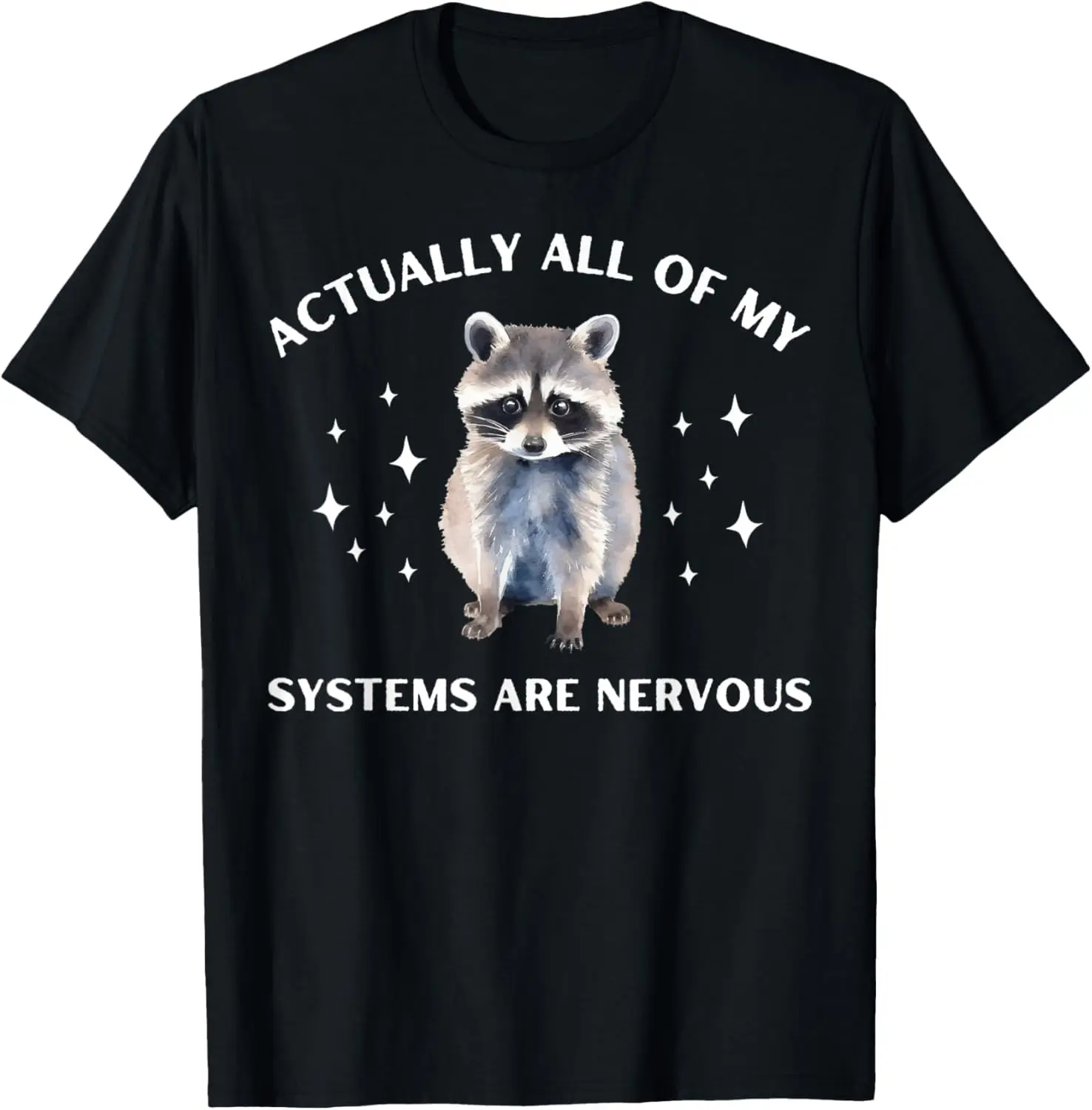 Actually All Of My Systems Are Nervous Funny Raccoon Anxiety T-Shirt Unisex T-shirts For Men Women Summer Tees Cotton Vintage