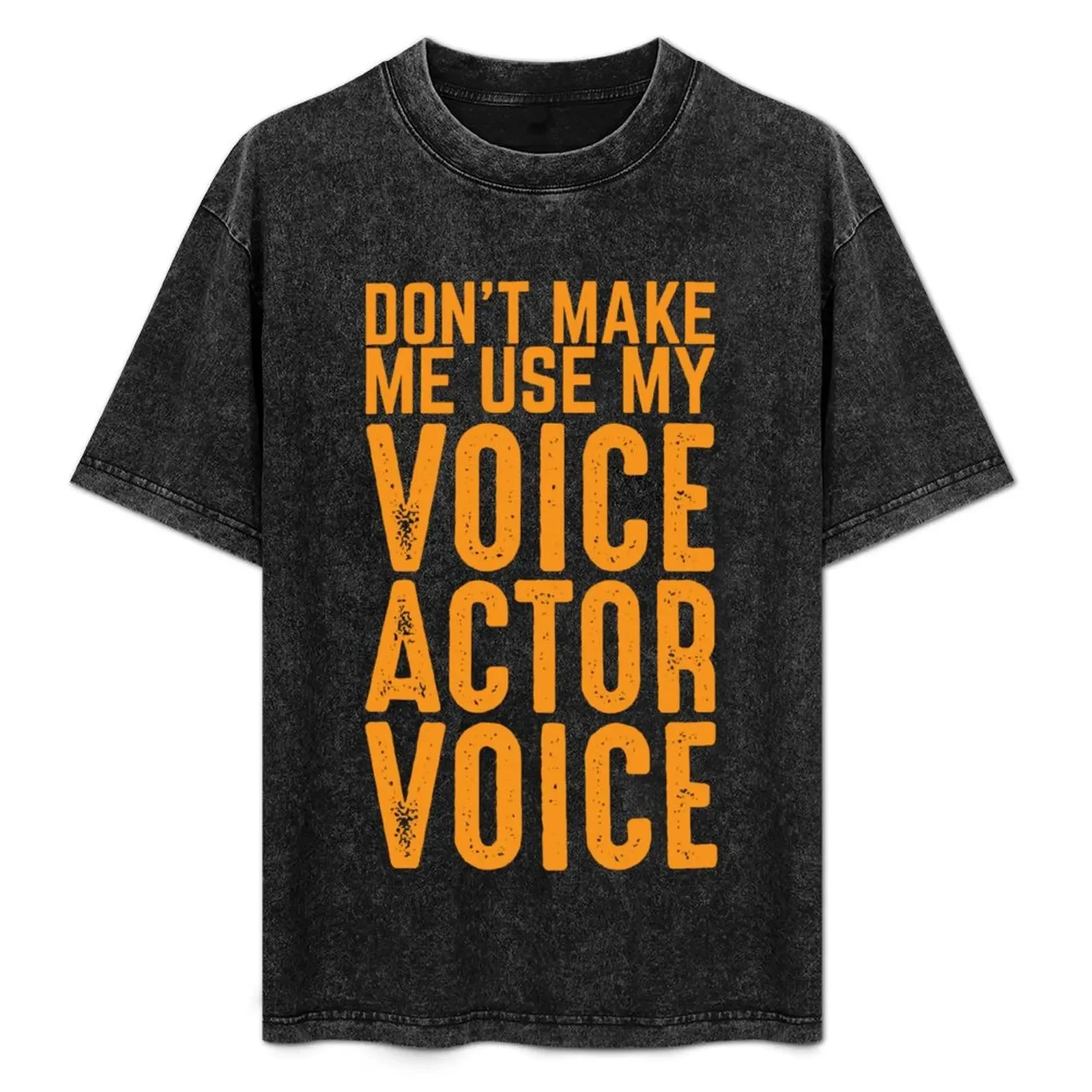 

Don't make me use my Voice Actor Voice | Best Funny Acting T-Shirt baggy shirts blue lock men t shirts high quality