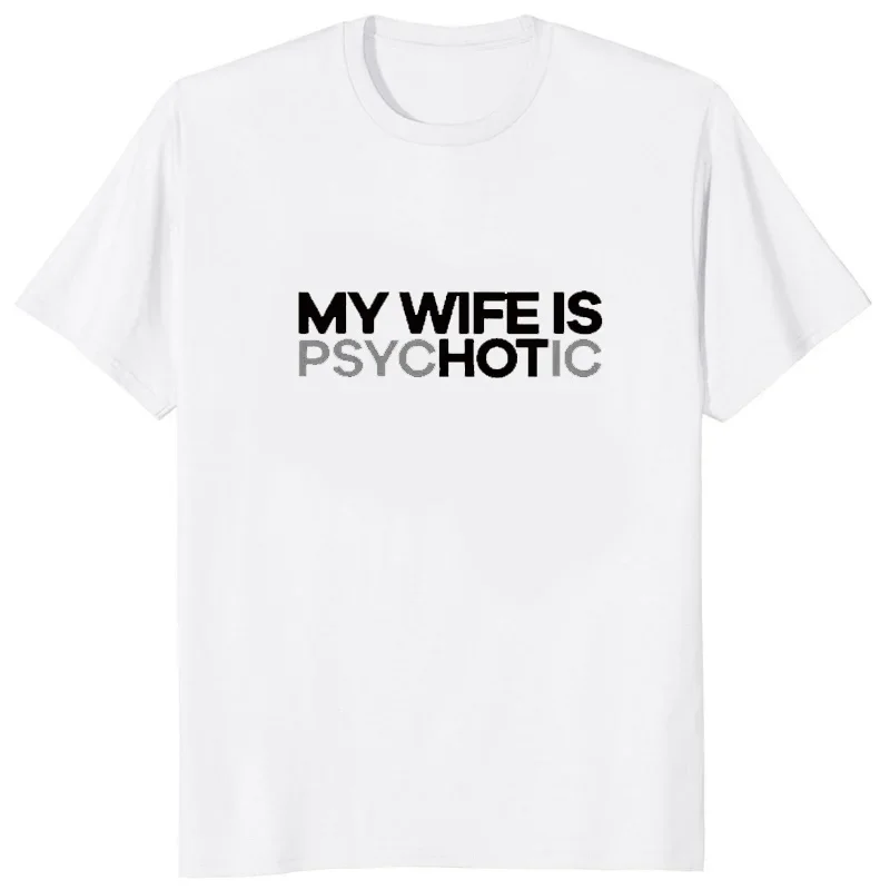 Funny Hot Wife T-Shirt My Wife Is PsycHOTic Tshirt Hot Sale Man Tops Casual Fashion Streetwear Hip Hop Male T Shirt Harajuku Tee