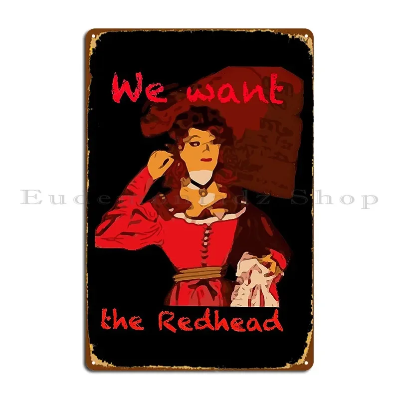 We Want The Redhead Metal Sign Mural Printed Home Bar Living Room Tin Sign Poster