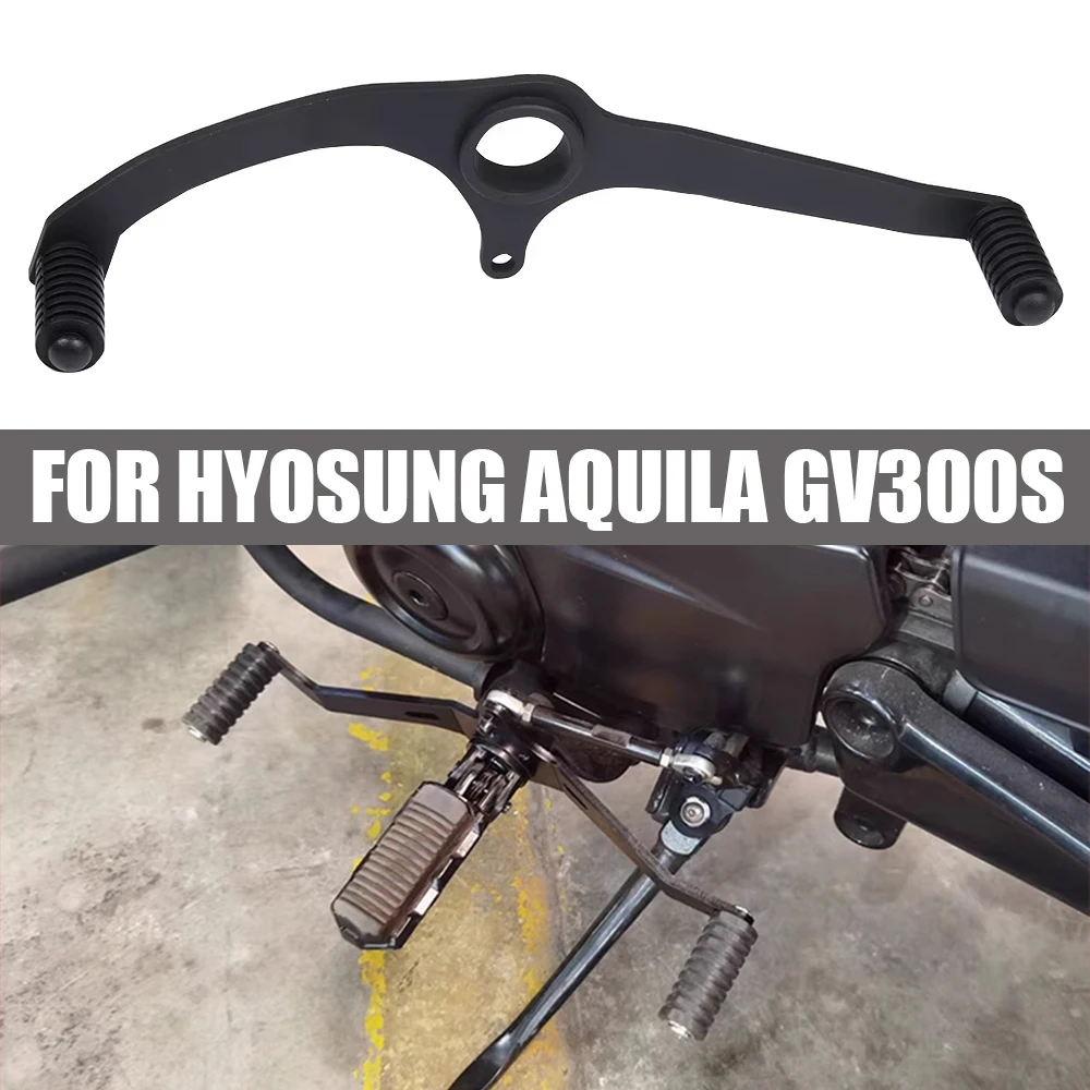 For HYOSUNG Aquila GV300S GV300 GV 300 S 300S Motorcycle Accessories Front Rear Gear Shift Lever Pedal Foot Change Shifter Rod