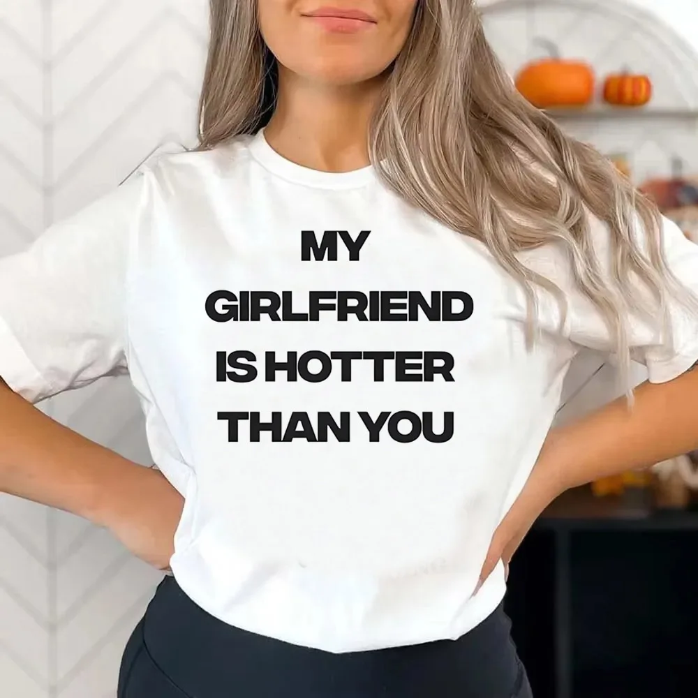 My Girlfriend Is Hotter Than You teen Breathable harajuku  Digital Vintage streetwear Comfortable tshirt women 80s Pop Culture