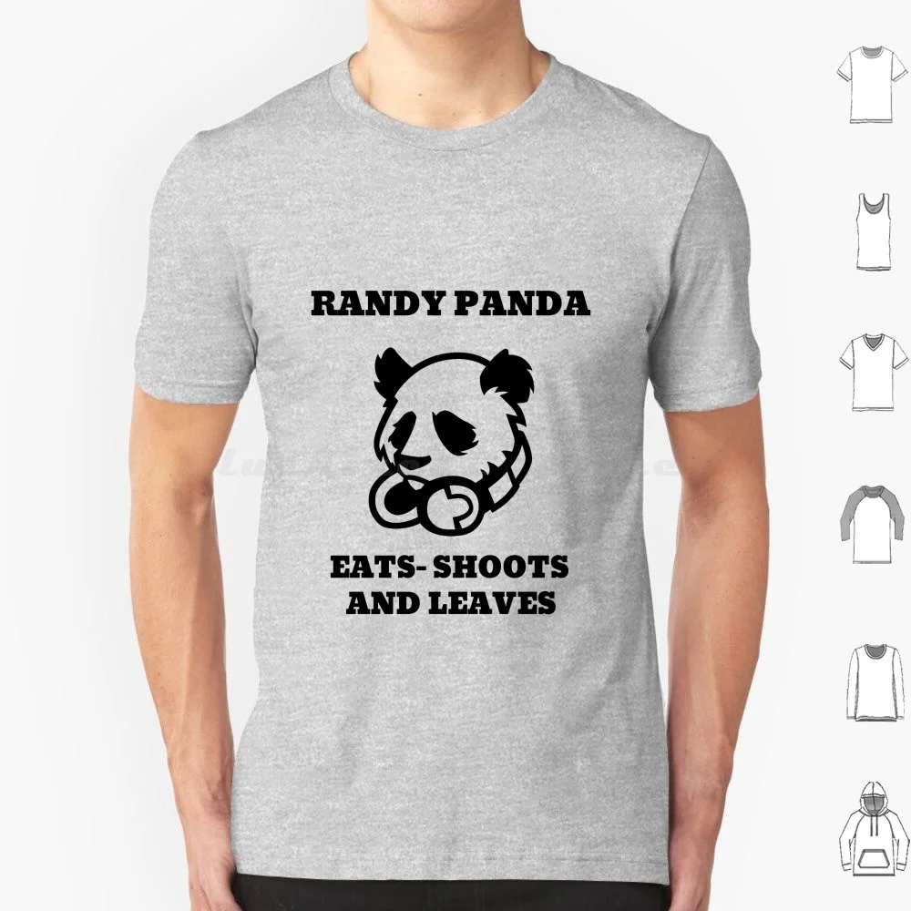 Randy Panda Eats Shoots And Leaves Funny Gift T Shirt Men Women Kids 6xl Funny Rude Fun Silly Banter Idea Ideas Friend Attitude