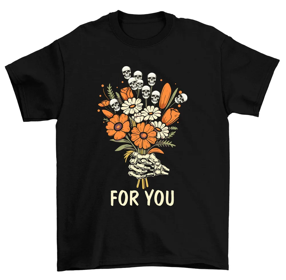 For You Skeleton Hand Flower Skull Bouquet T-Shirt Women Unisex High Quality 100%Cotton Short Sleeve