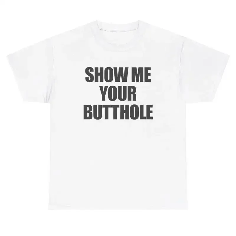 Show Me Your Butthole T Shirt Meme Ironic Gen Z Humor Funny Inappropriate Tee