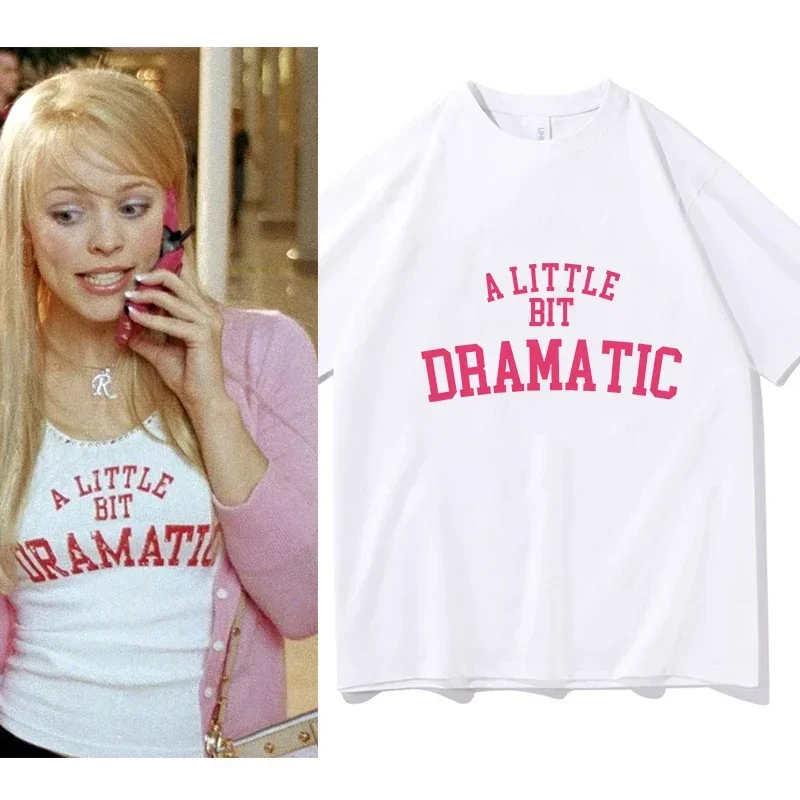 Summer 100% Cotton T-Shirts Mean Girls A Little Bit Dramatic T-shirts Popular Short Sleeve