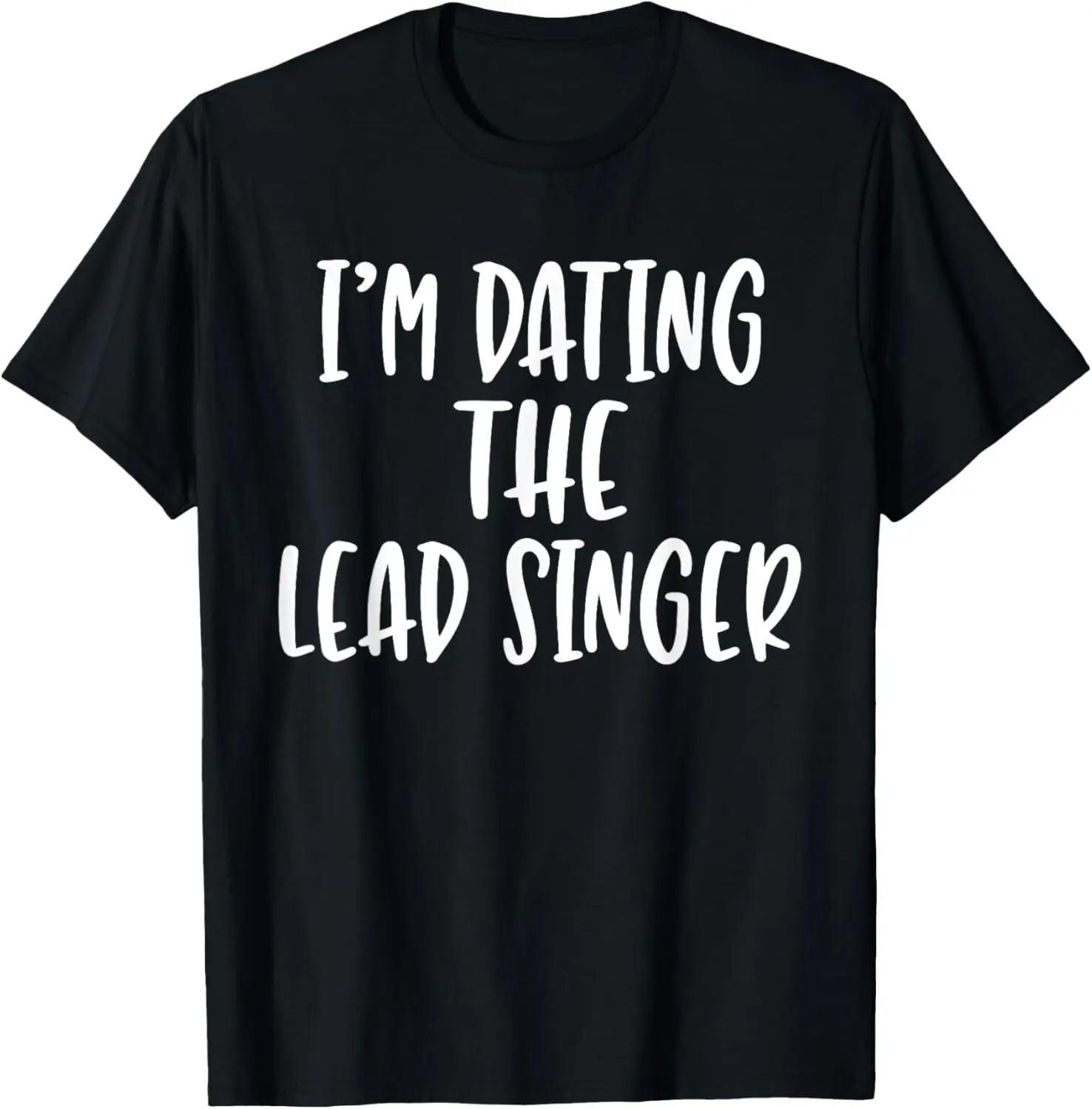 

I'm Dating The Lead Singer - Popular Band Fan Quote T-Shirt T-Shirt