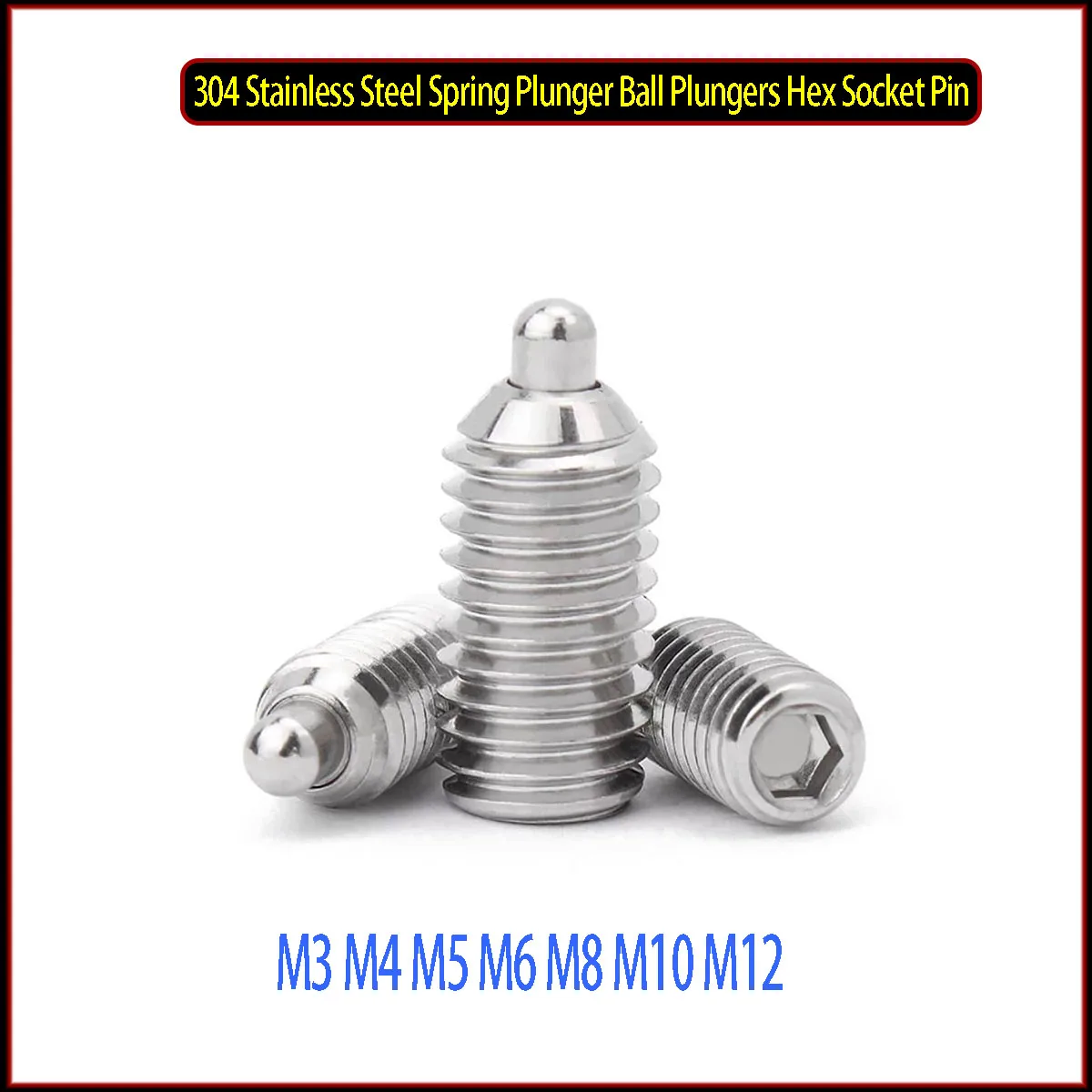

304 Stainless Steel Spring Plunger Ball Plungers Hex Socket Pin Thread pin M3 M4 M5 M6 M8 M10 M12