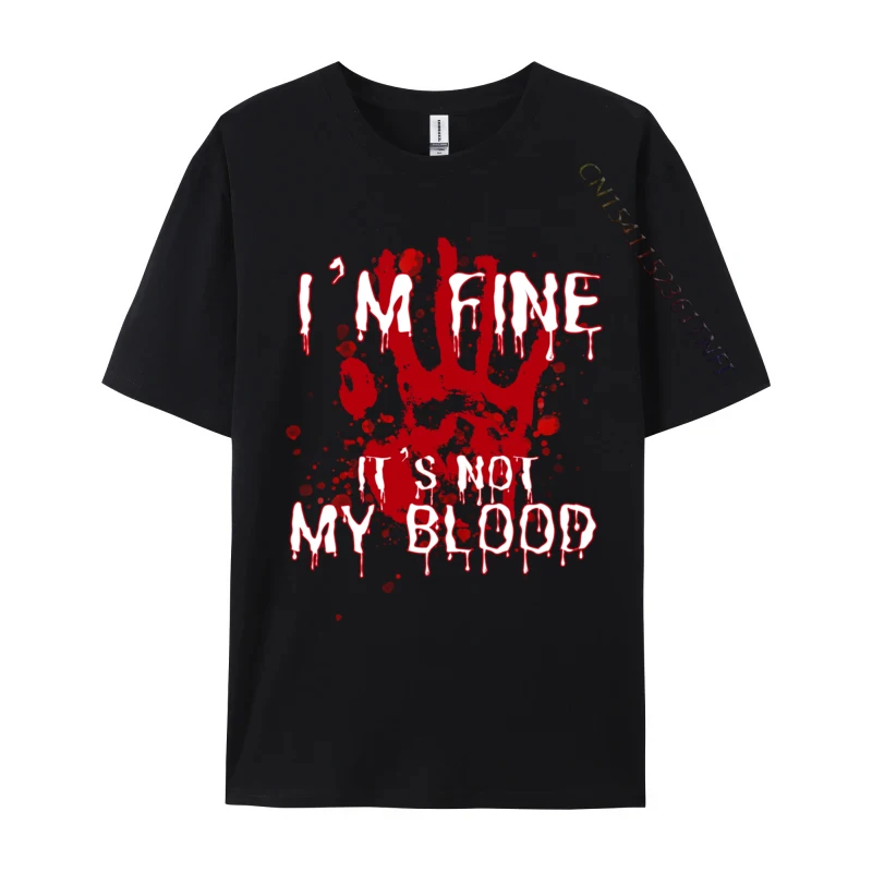 I m Fine It s Not My Blood Funny Sarcastic Halloween Classic Men T-Shirt Design Normal Tops Shirt Premium Cotton
