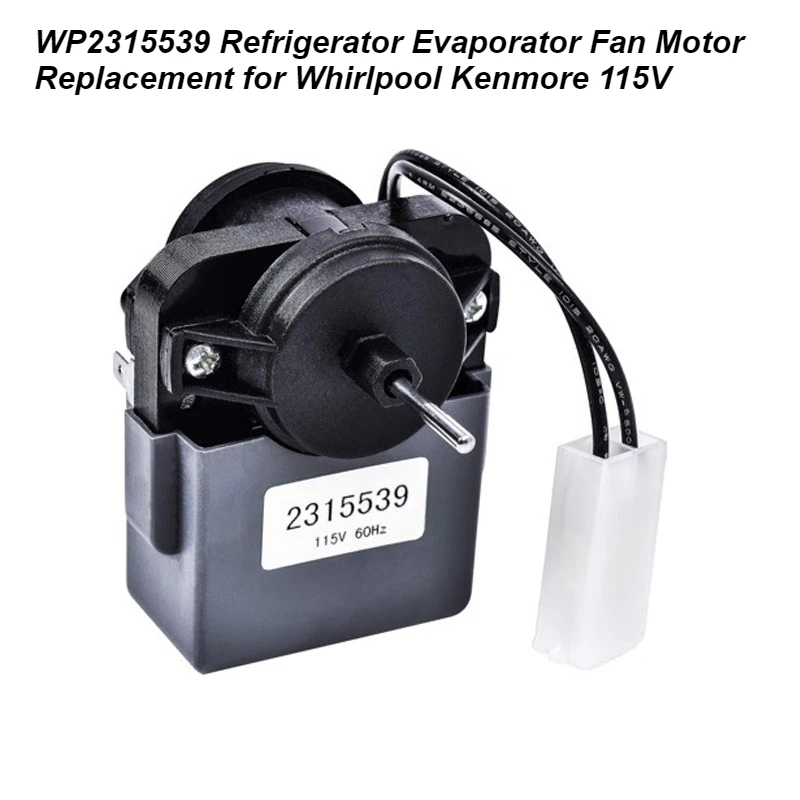 

WP2315539 Refrigerator Evaporator Fan Motor Replacement for Whirlpool Kenmore 115V