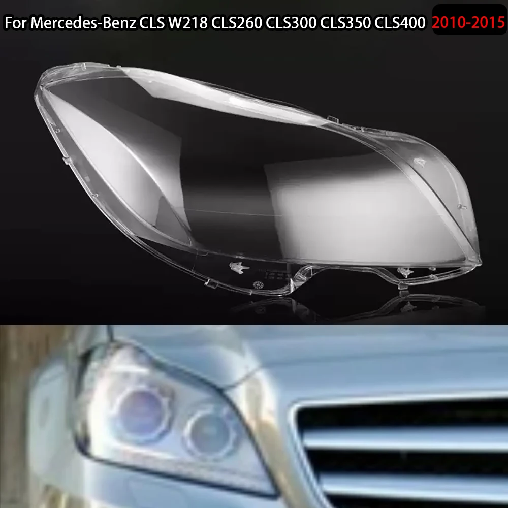 

For Mercedes-Benz CLS W218 CLS260 CLS300 CLS350 CLS400 2010-2015 Car Headlight Headlamp Clear Lens Auto Shell Cover