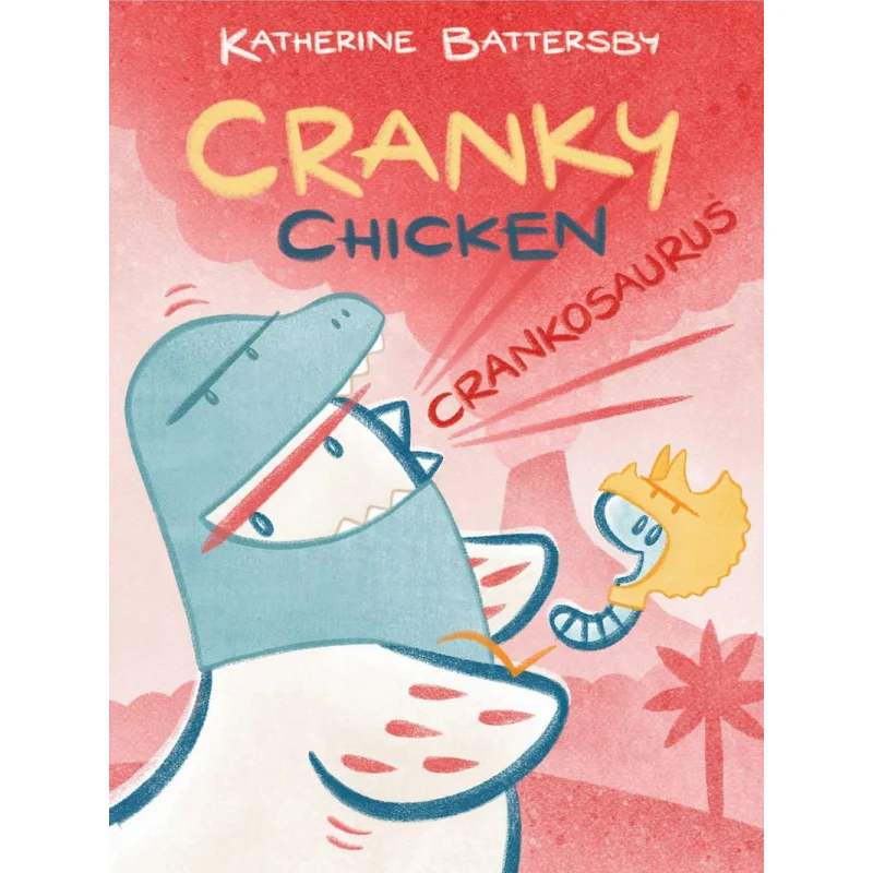 

Cranky Chicken 3 Crankosaurus Katherine Battersby Margaret K McElderry Books 9781665914550 Book