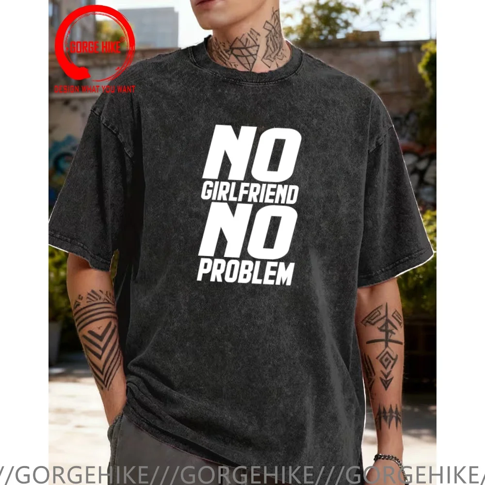 Vintage Washed Cotton T-Shirt Funny Designer No Girlfriend No Problem T Shirt Men Fashion Trendy Casual Clothing Stylish Tops