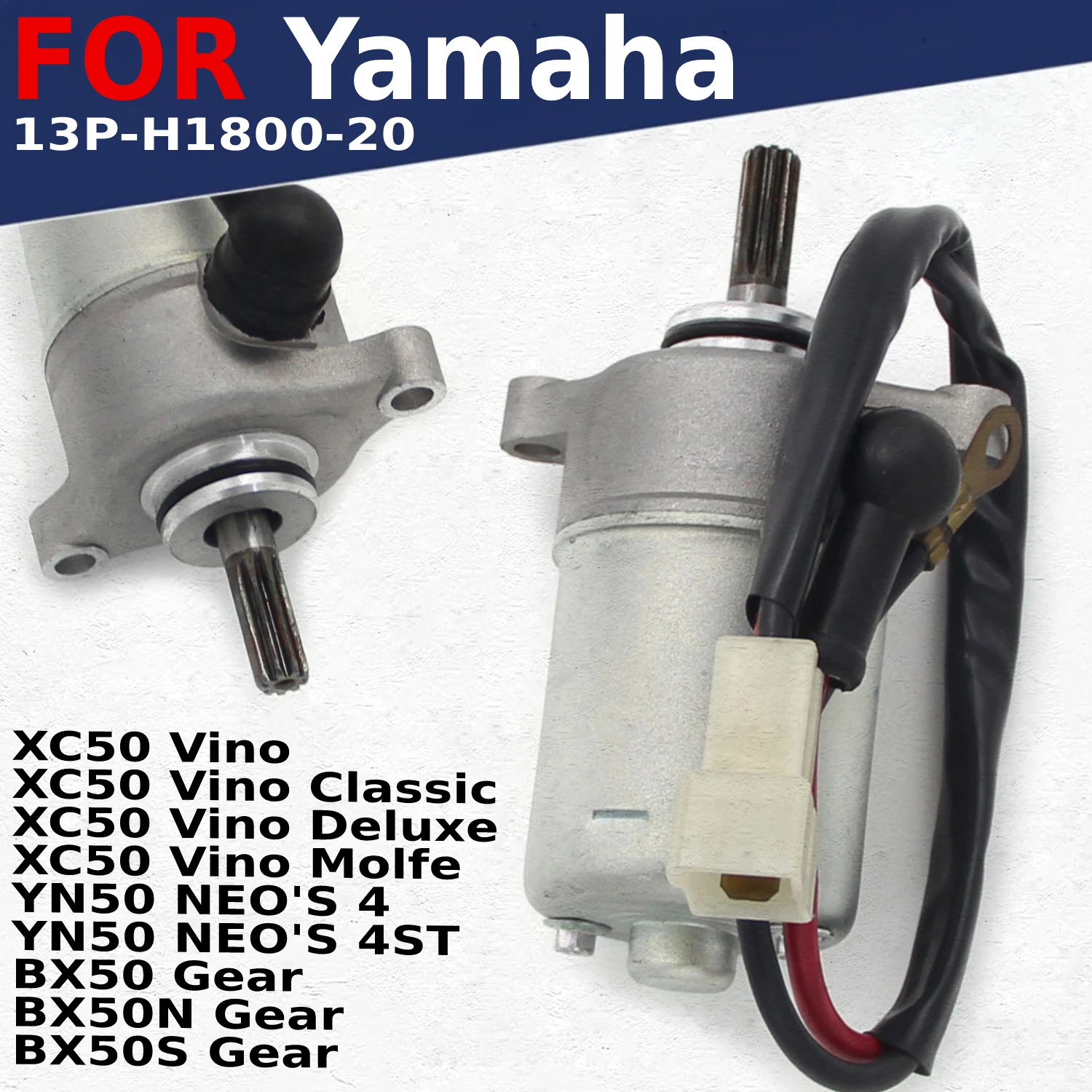 

Motorcycle Engine Starter Motor 13P-H1800-20 for Yamaha XC50 Vino Classic Deluxe Molfe / YN50 NEO'S 4ST / BX50 BX50N BX50S Gear