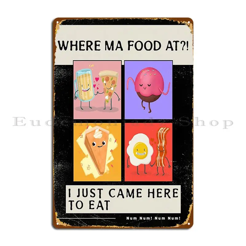 Where Ma Food At Just Came Here To Eat Metal Plaque Club Wall Decor Classic Wall Cave Design Tin Sign Poster
