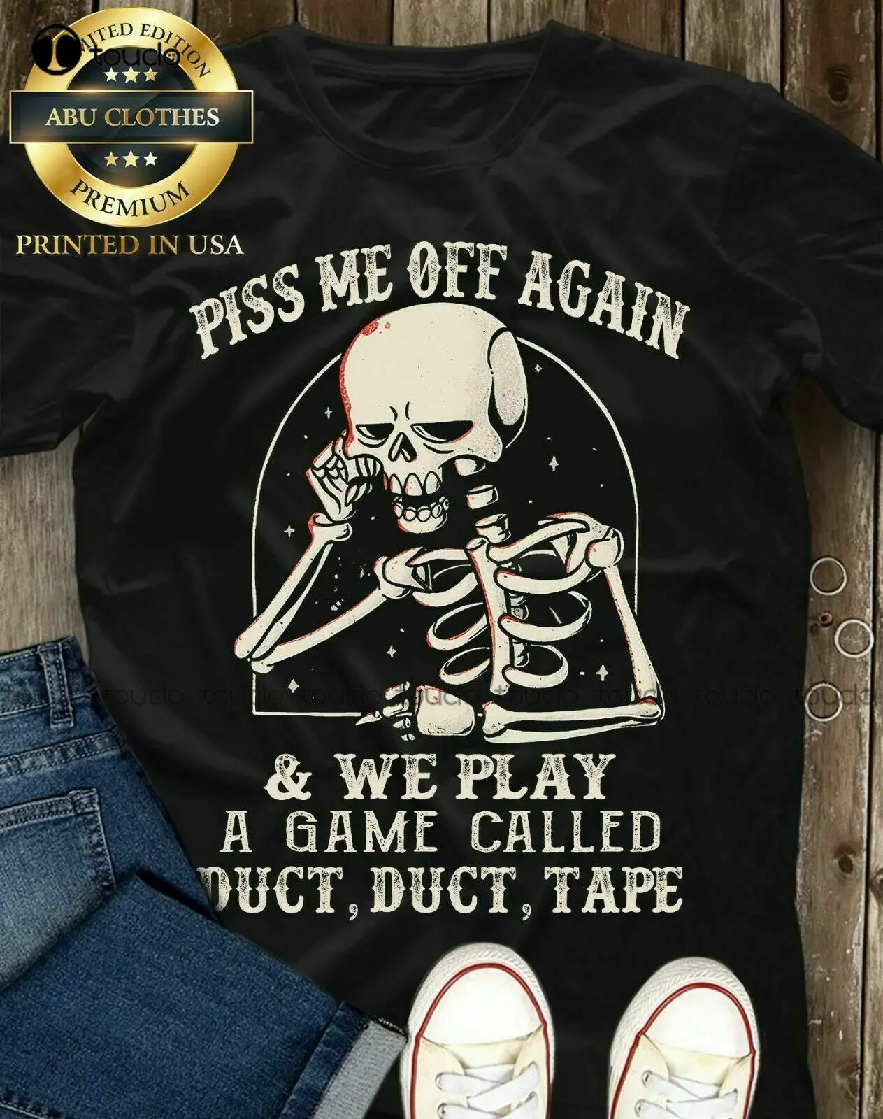 New Piss Me Off Again And We Play A Game Called Duct Duct Tape  Shirt Mens Shirts shirt stays for men Unisex