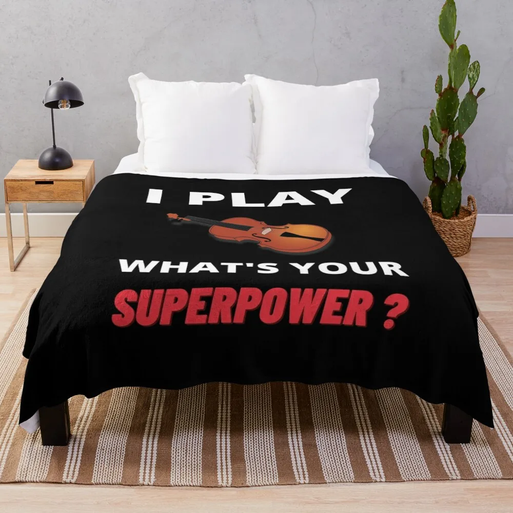 I Play What's Your Superpower ? For Violin Lover And Music Player Throw Blanket Luxury Brand Camping Blankets