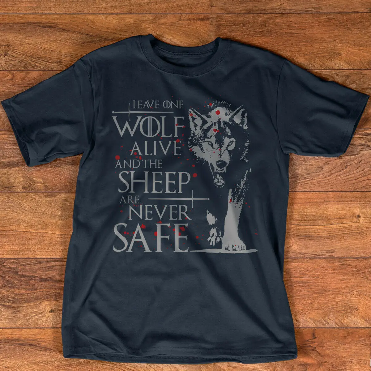 Leave One Wolf Alive And The Sheep Are Never Safe Game Thrones T Shirt