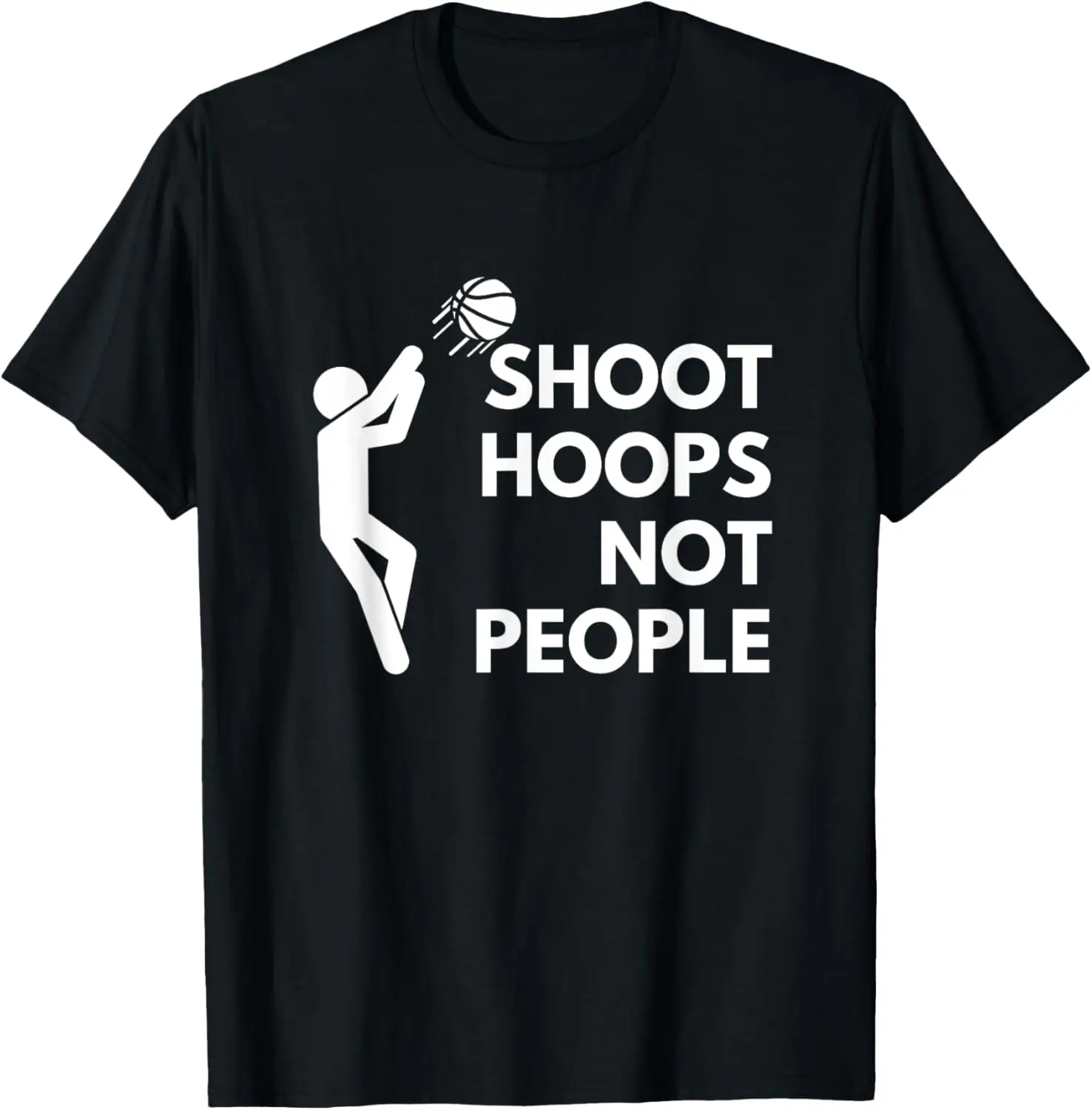 Shoot Hoops Not People for basketball player gift T-Shirt