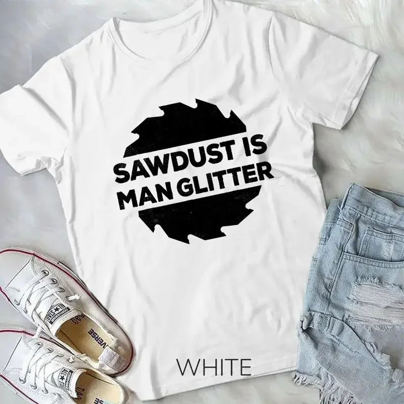 

Sawdust Is Man Glitter T Shirt Woodworking Father s Day Gift Unisex T shirt