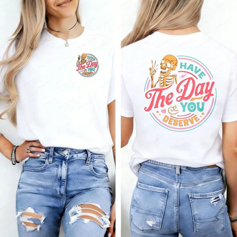 Relaxed Fit Crew Neck Short Sleeve Skeleton T-Shirt Have The Day You Deserve Sarcastic Inspirational Motivational Gift for Women