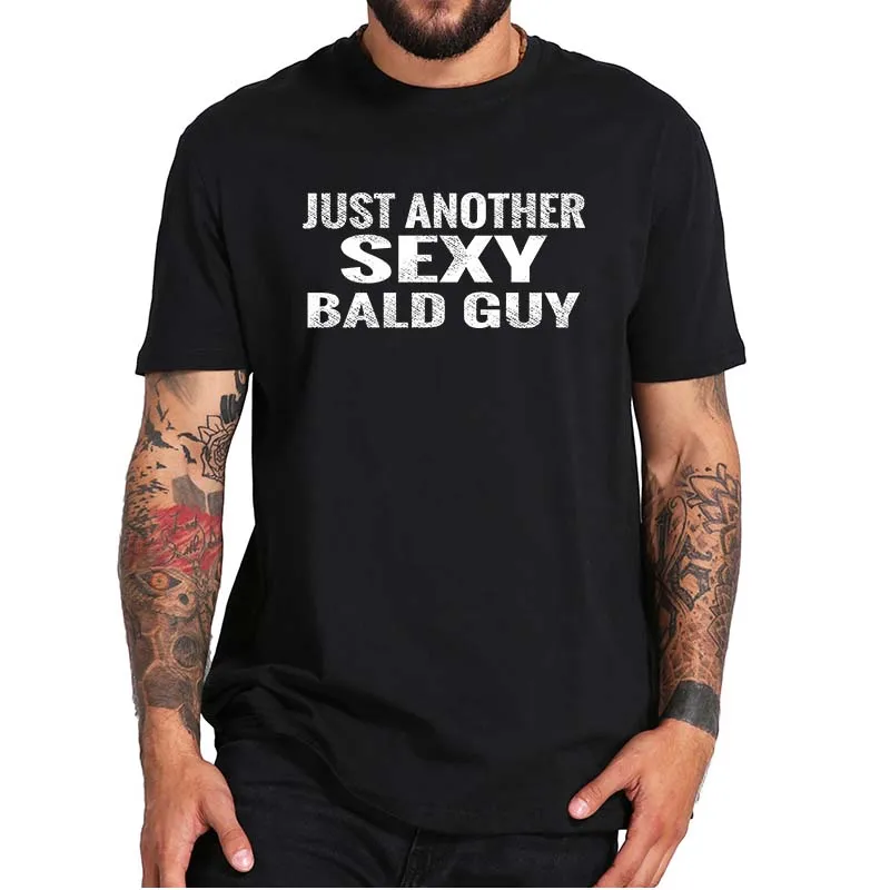 

Just Another Sexy Bald Guy T-shirt Funny Baldness Dad Husband Grandpa Joke T Shirt For Men Soft 100% Cotton Premium Tee EU Size