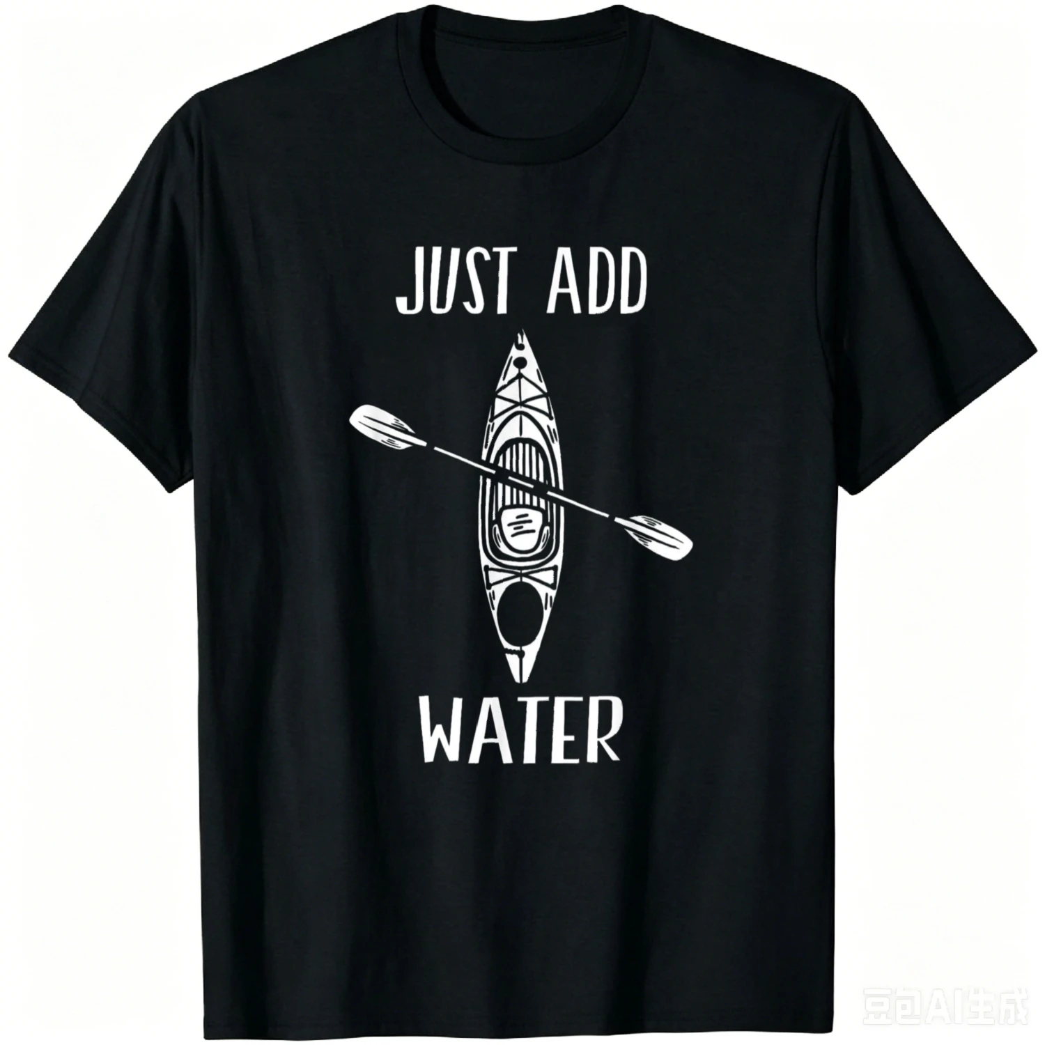 Just Add Water - Funny Kayak Kayaking Kayaker T-Shirt Unisex Summer Streetwear Tops Cotton Graphic Tee Camiseta Hombre