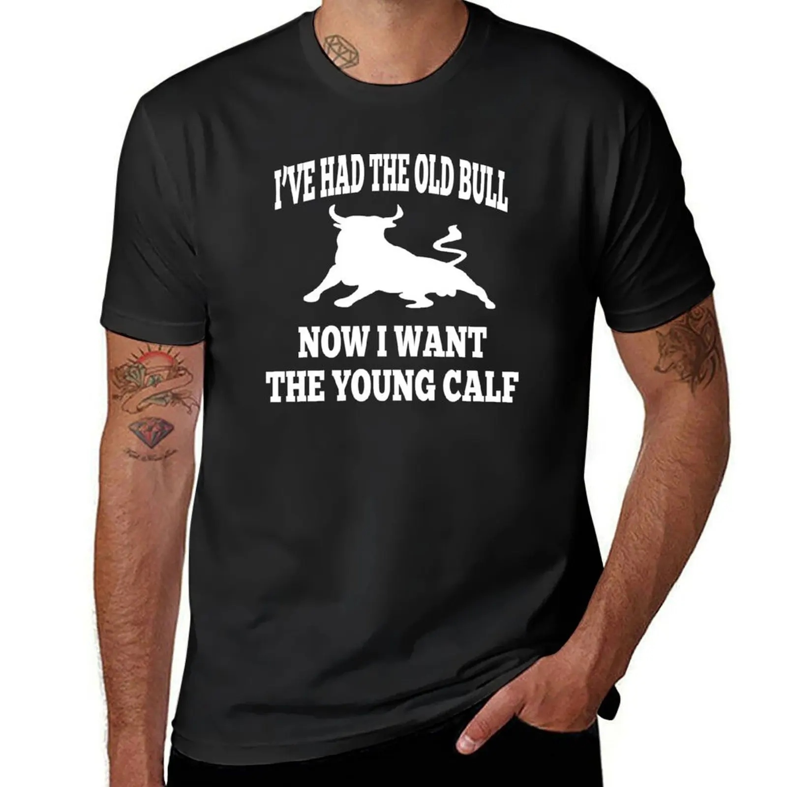 Stepbrothers Quote - I've Had The Old Bull Now I Want The Young Calf T-Shirt boys whites customs mens graphic t-shirts