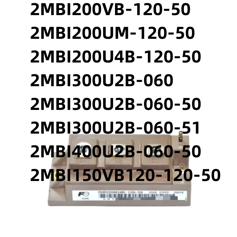 

NEW 2MBI200VB-120-50 2MBI200UM-120-50 2MBI200U4B-120-50 2MBI300U2B-060 2MBI300U2B-060-50 2MBI300U2B-060-51 2MBI400U2B-060-50 2MB