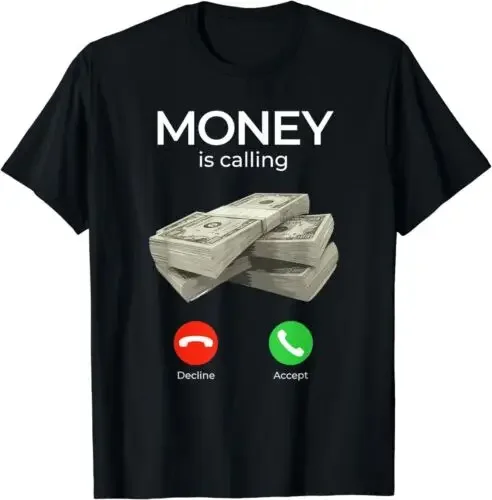 NEW LIMITED Decline Or Accept Money Is Calling Cash Funny T-Shirt