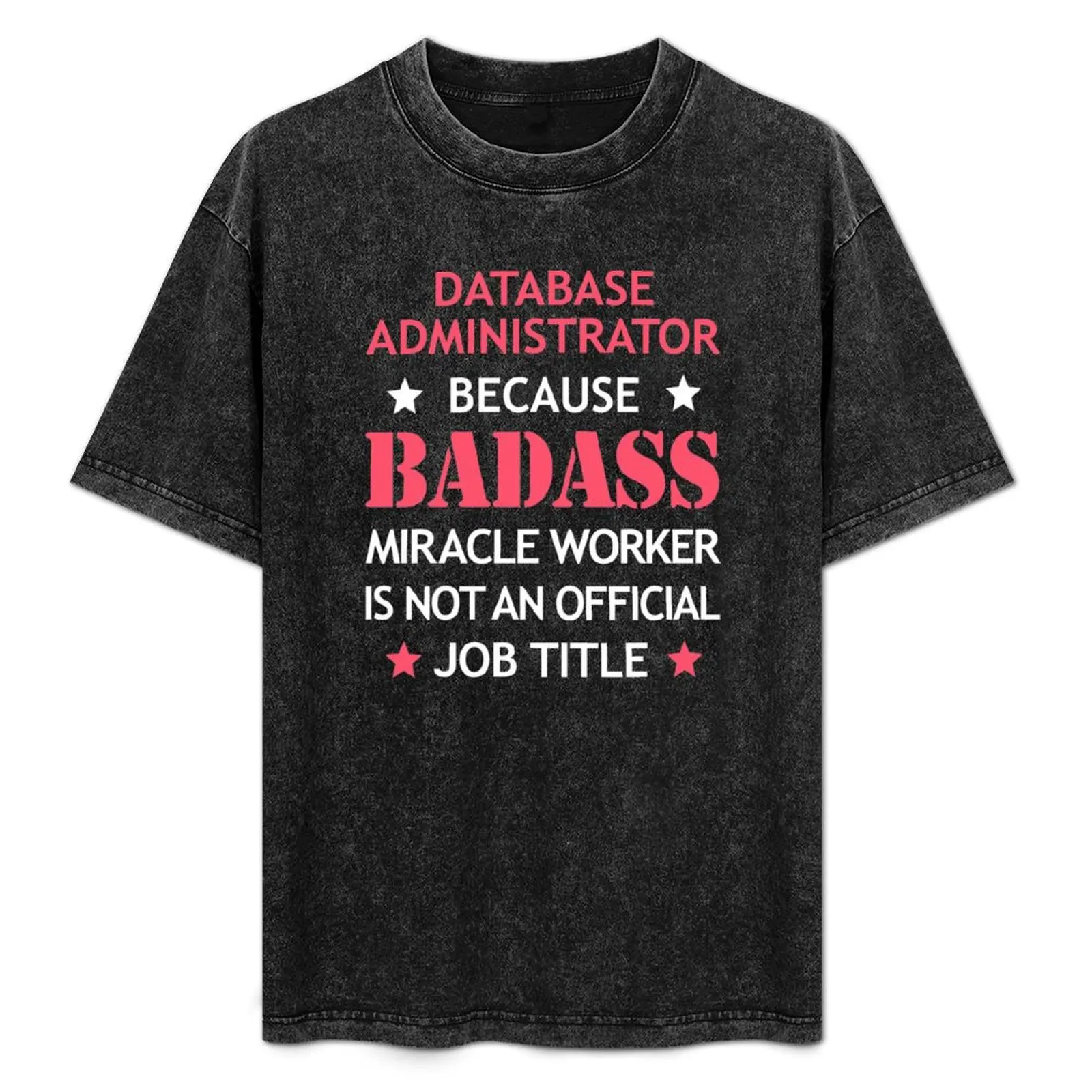 

Database Administrator Badass Birthday Funny Christmas Cool Gift T-Shirt summer tops valentines clothes fitted t shirts for men