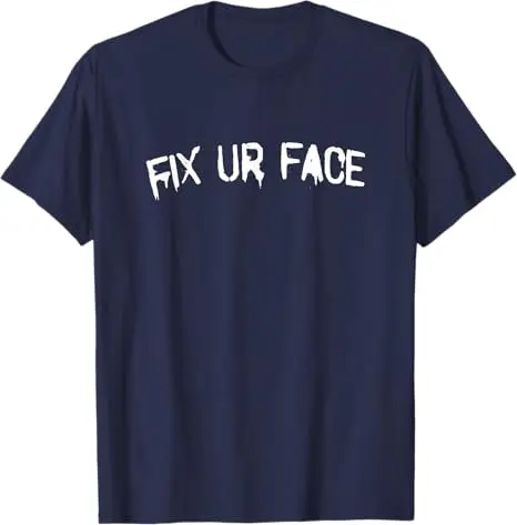 Fix Ur Face Fix Your Face Lustiges Sarkastisches Zitat T-Shirt Y2k Streetwear Personalisiertes Spruch-T-Shirt Humor Witz Neuheit Bekleidung Geschenk – Detail 5