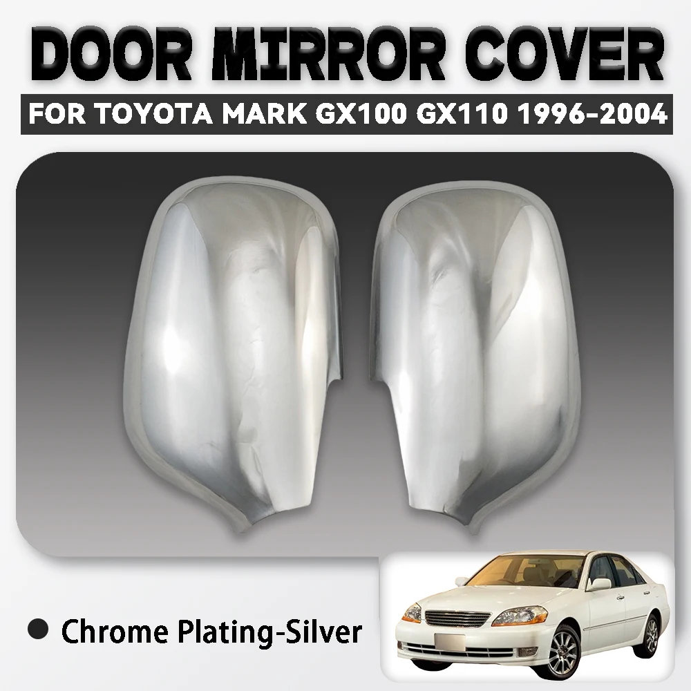 

2Pcs ABS Chrome Silver Car Door Mirror Cover For Toyota Mark GX100 GX110 GX 1996 1998 2000 2001 2004 Components Decorate