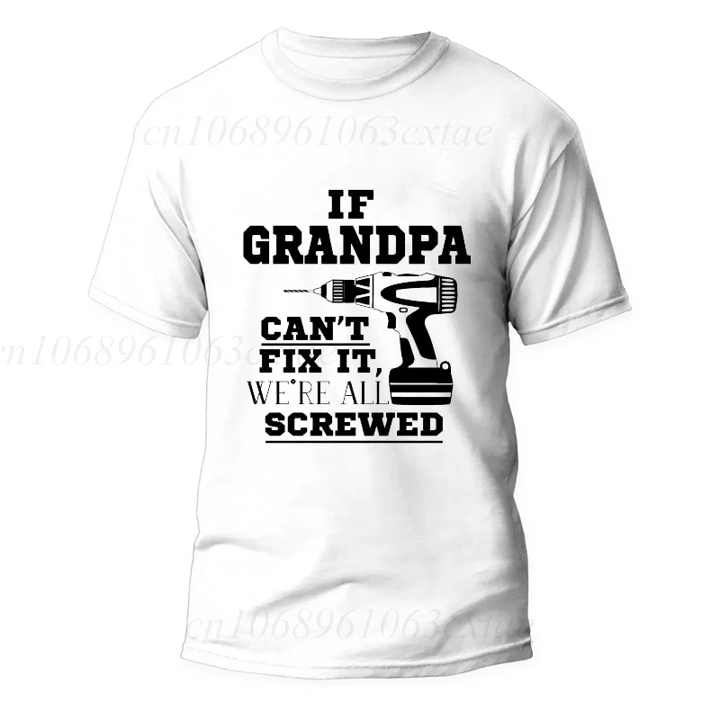 If Dad/uncle/grandapa Can\'t Fix It We\'re All Screwed Print T-shirts Daddy Summer Men\'s T-shirt Casual Fashion Men Street Wear