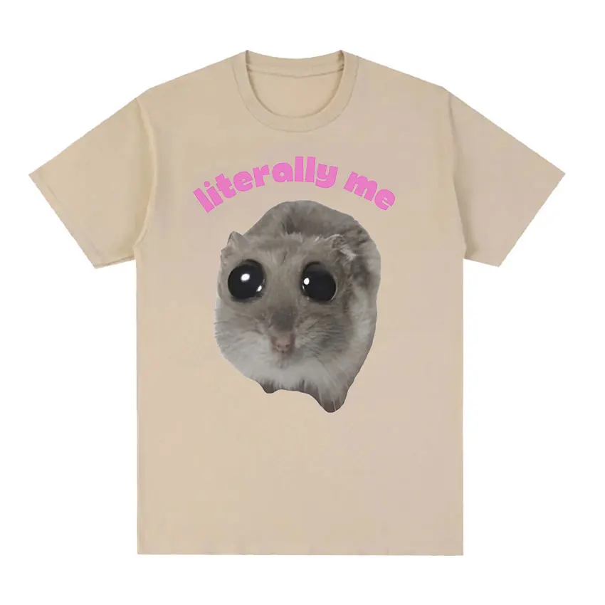 Literally Me Sad Hamster Funny Meme T Shirt Hamster Cry Big Eye Eyes Mouse Tops Men Women T-shirts 100% Cotton Oversized T-shirt