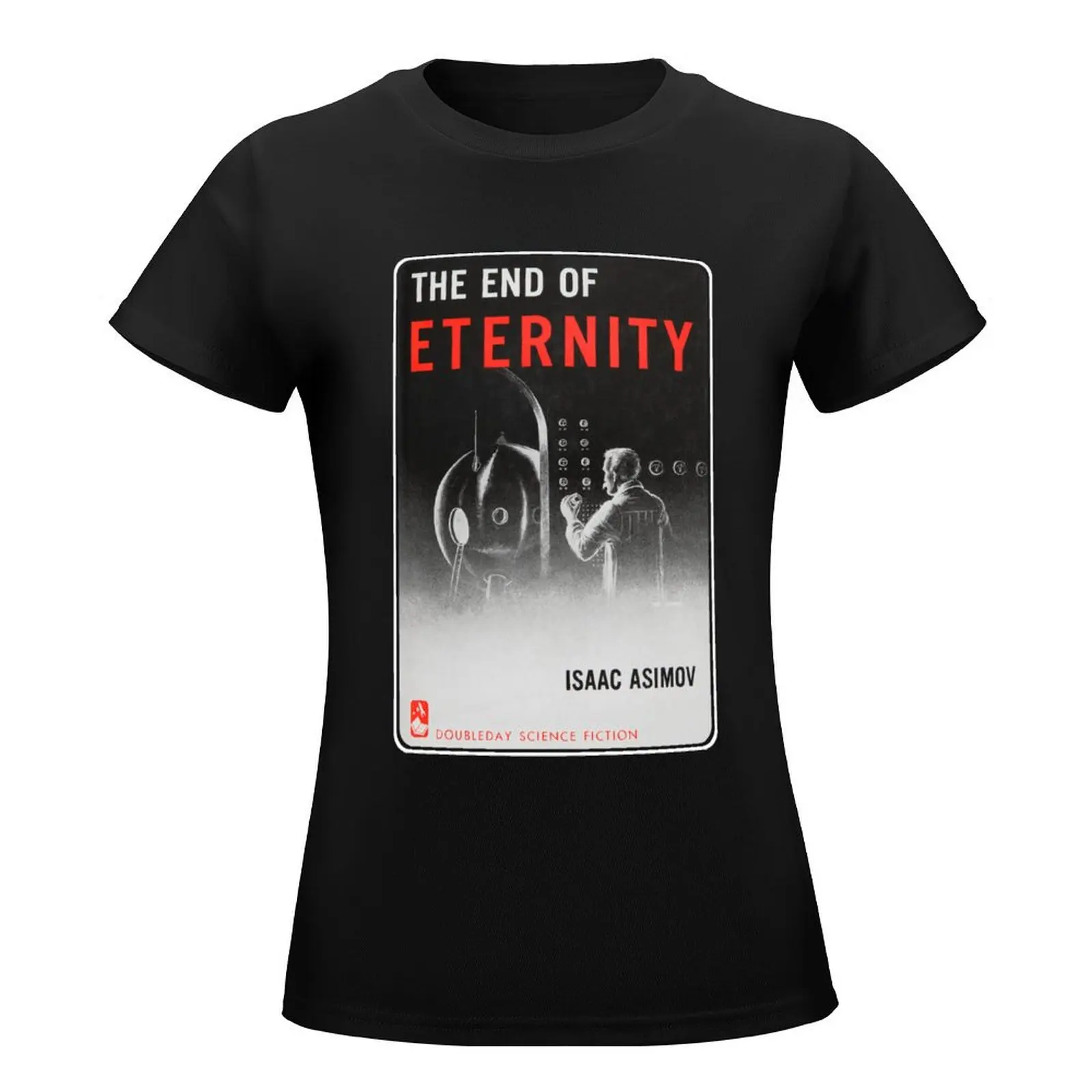 Isaac Asimov The End of Eternity T-Shirt lady clothes plus size tops Short sleeve tee Female clothing cotton t shirts Women