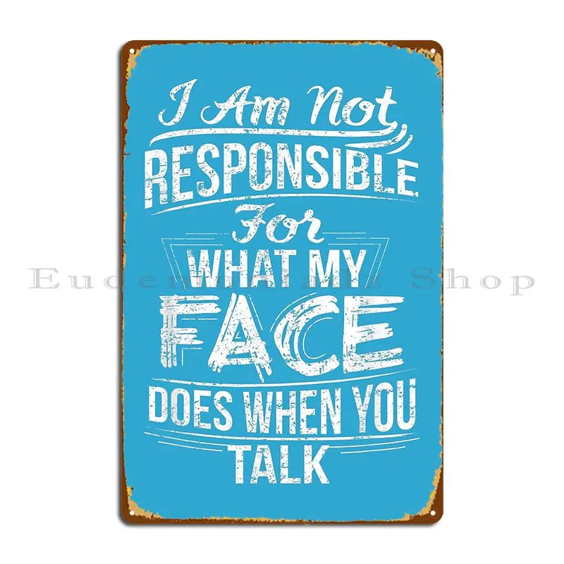 Im Not Responsible For What My Face Does When You Talk Metal Plaque Poster Character Cinema Garage Decoration Tin Sign Poster