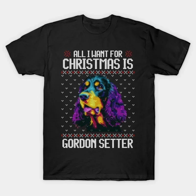

All I Want for Christmas is Gordon Setter. Novelty Dog Lovers Gift T-Shirt 100% Cotton O-Neck Short Sleeve Casual Mens T-shirt
