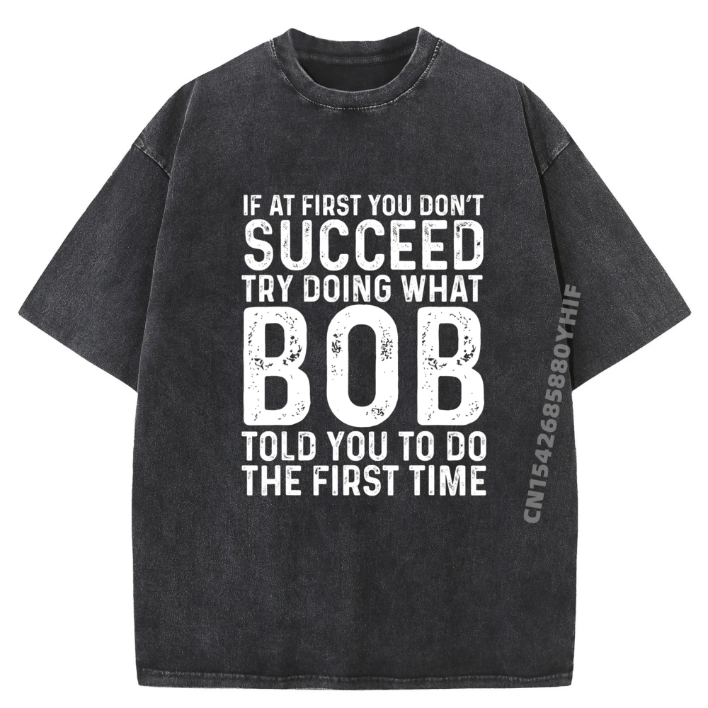 

Funny Bob If At First You Dont Succeed Fathers Day Dad Bob Grpahic Tee Men's Clothes Figures Washed Shirt