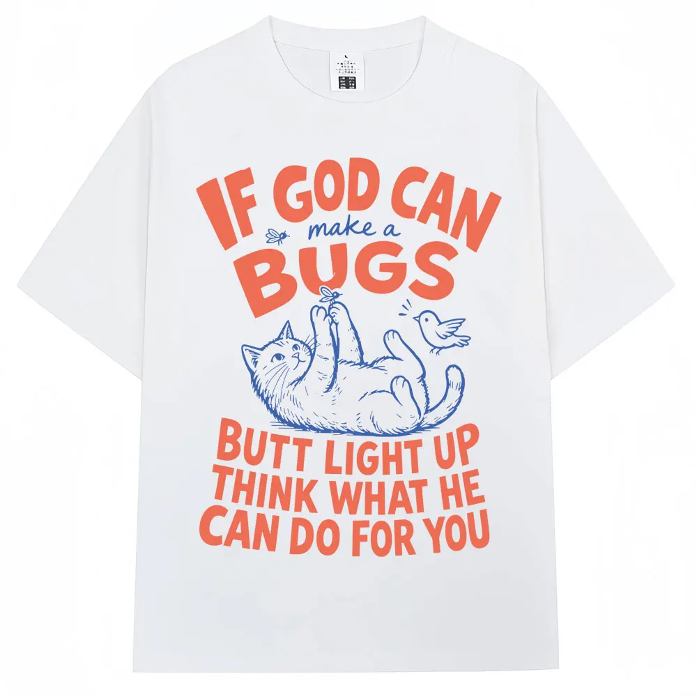 Funny Christian Cat T Shirt If God Can Make A Bug's Butt Light Up Humor T-shirts Men Women Oversized Cotton T Shirts Streetwear