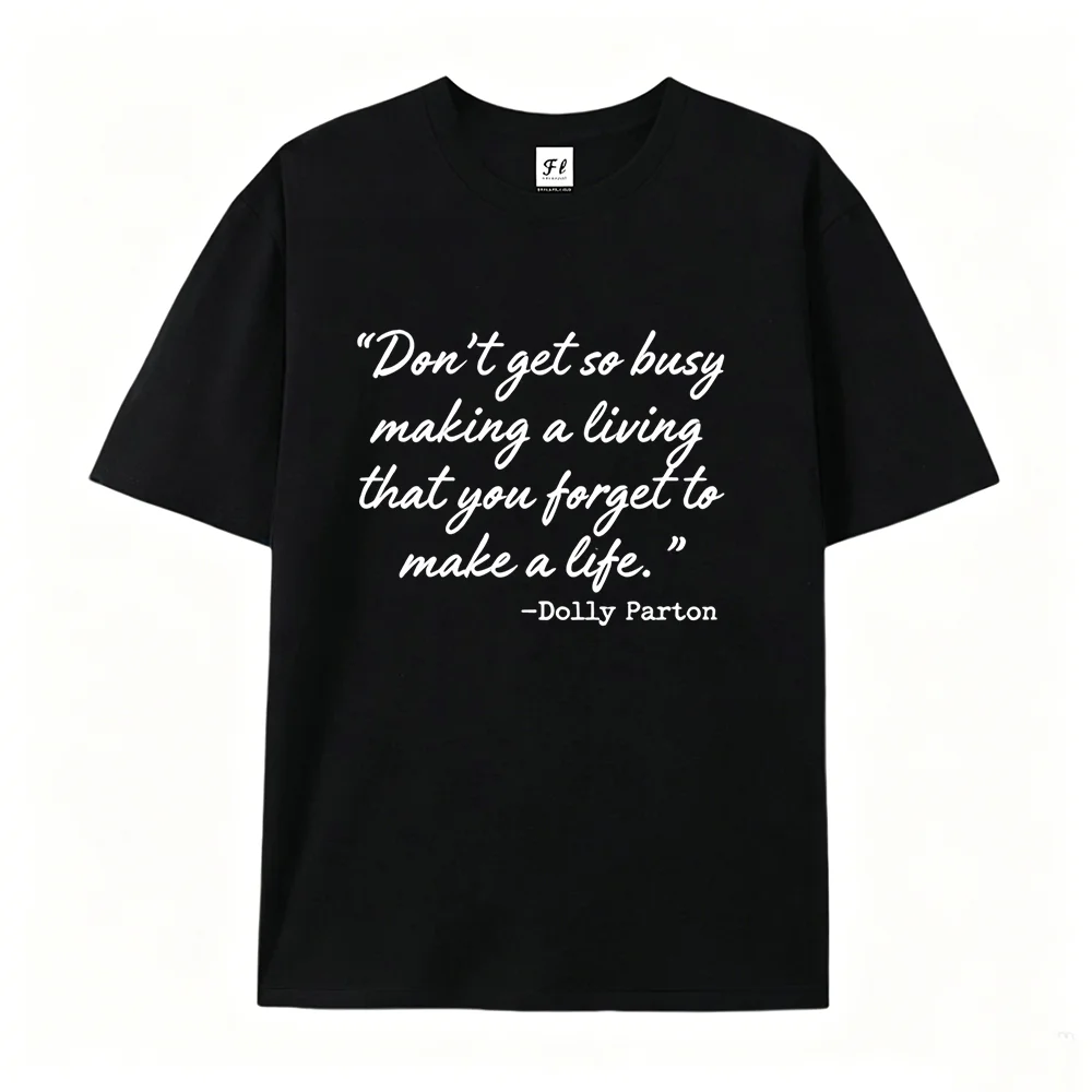 Don’t Get So Busy Making A Living Dolly Parton Quote T‑Shirt Women Inspirational Text Print Short Sleeve O‑Neck Loose Casual Tee