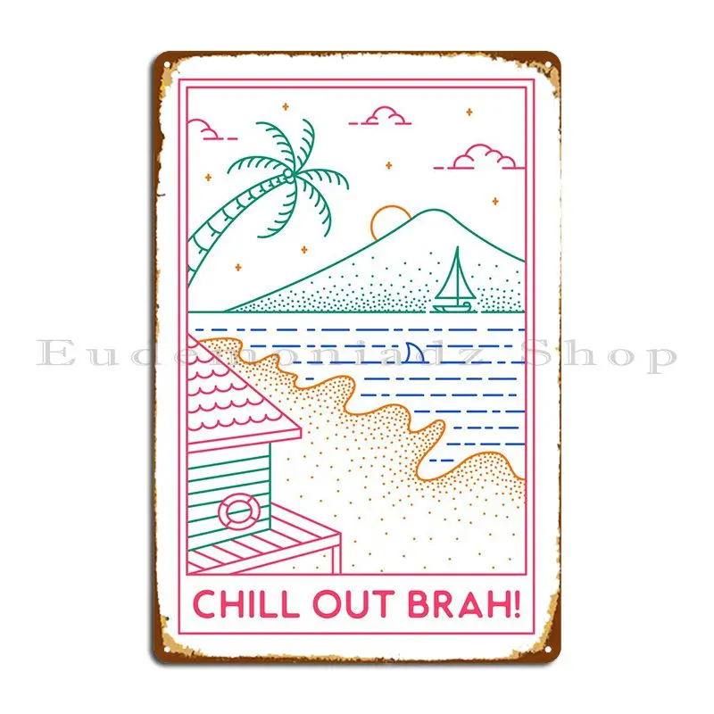 Chill Out Brah 1 Metal Plaque Poster Customize Funny Club Wall Mural Cinema Tin Sign Poster