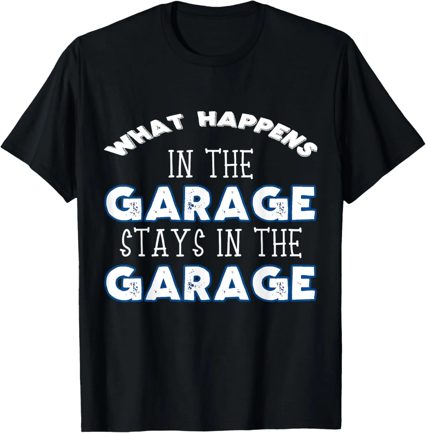 

Fashion style - What Happens In The Garage Stays In The Garage T-Shirt