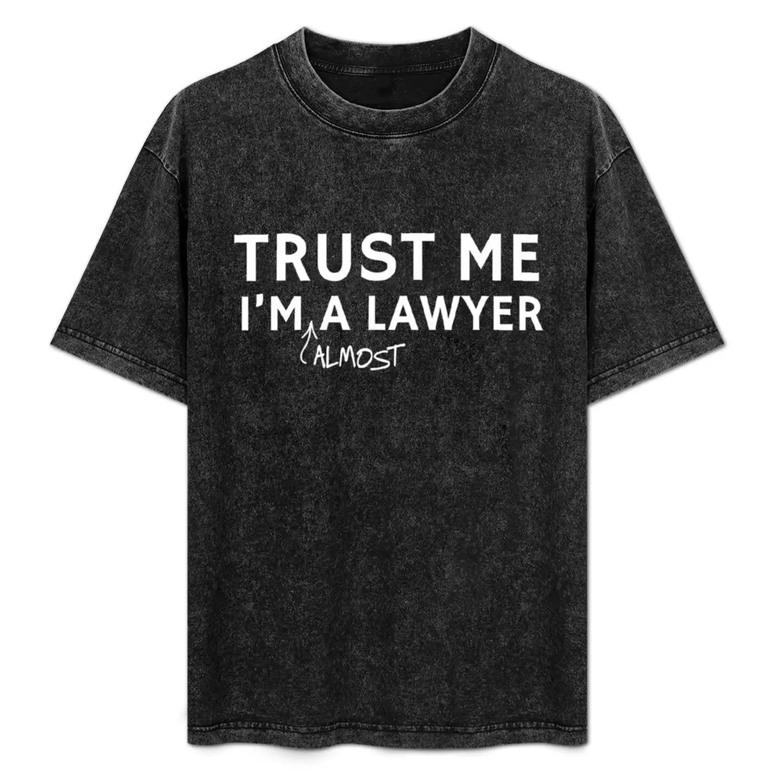 

Trust Me I'm Almost A Lawyer T-Shirt t shirt custom print cotton t shirt man T-Shirt