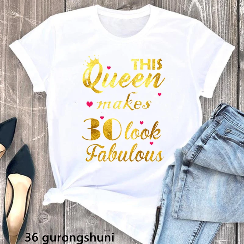 

Golden This Queen Makes 30 Look Fabulous Letter Print Tshirt Women Clothes 2024 Birthday Gift T Shirt Femme Love White T-Shirt