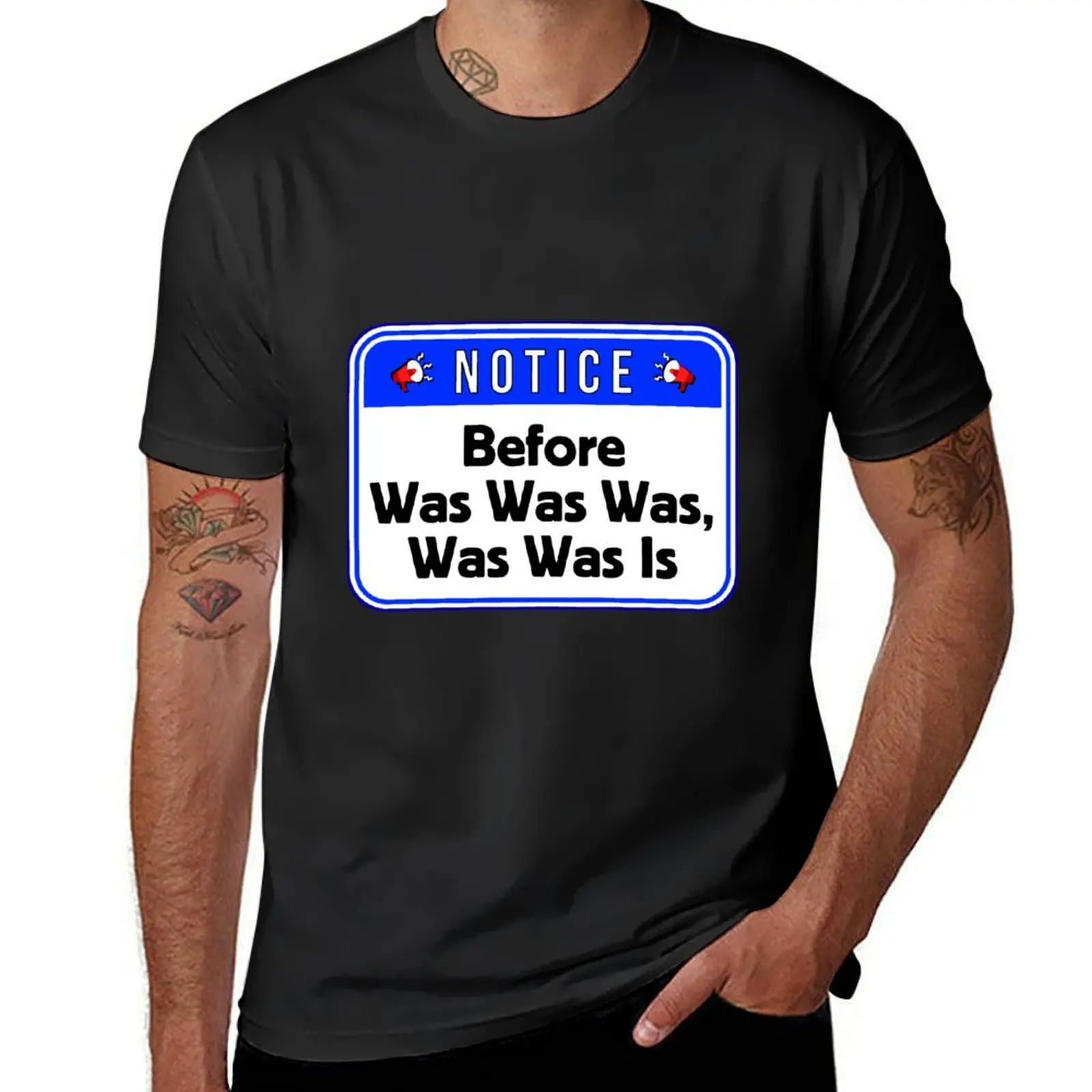 NOTICE: Before Was Was Was, Was Is - funny warning signs T-Shirt tops customs summer top black t shirts for men