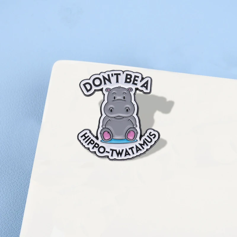 Hippo-Twatamus Enamel Pins Custom Cute Hippopotamus Brooches Lapel Badges Animal Funny Jewelry Gift for Kids Friends Don't Be A