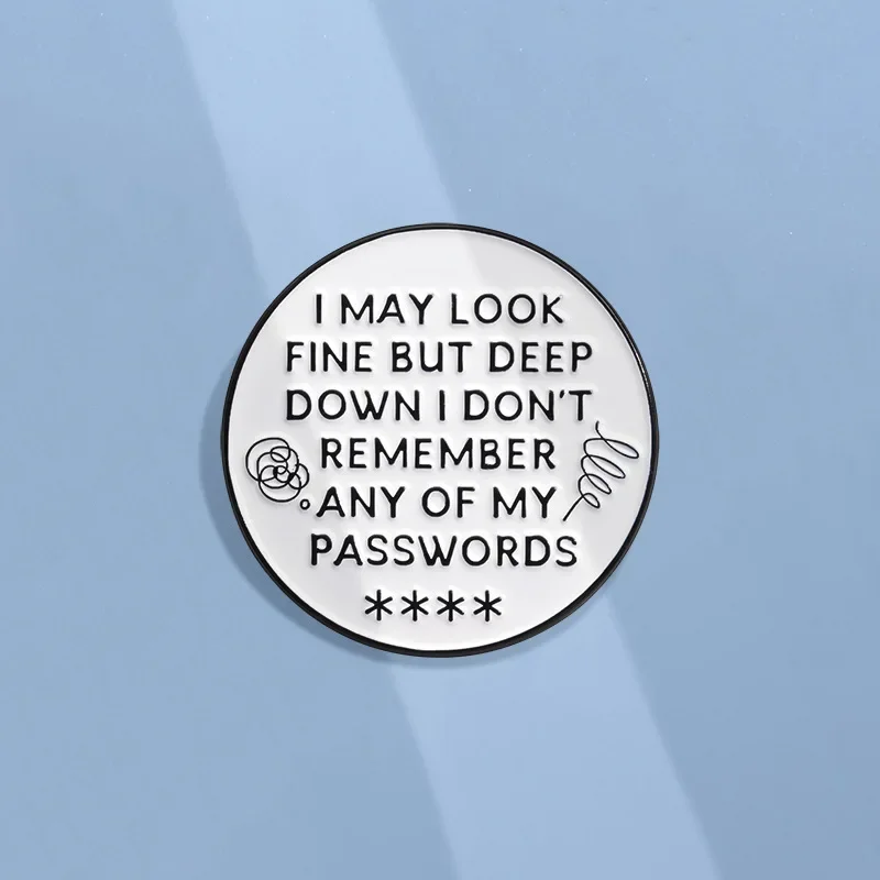 Sarcastic Enamel Pins I May Look Fine But Deep Down I Don't Remember My Passwords Brooches Lapel Badges Funny Decoration Jewelry