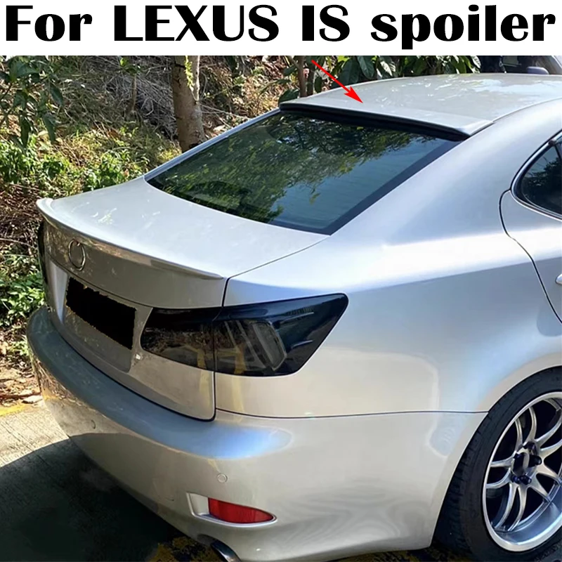 

For Lexus IS250 IS300 IS350 Spoiler 2006-2012 High Quality ABS Plastics Car rear window top spoiler wings Airfoil Accessorie