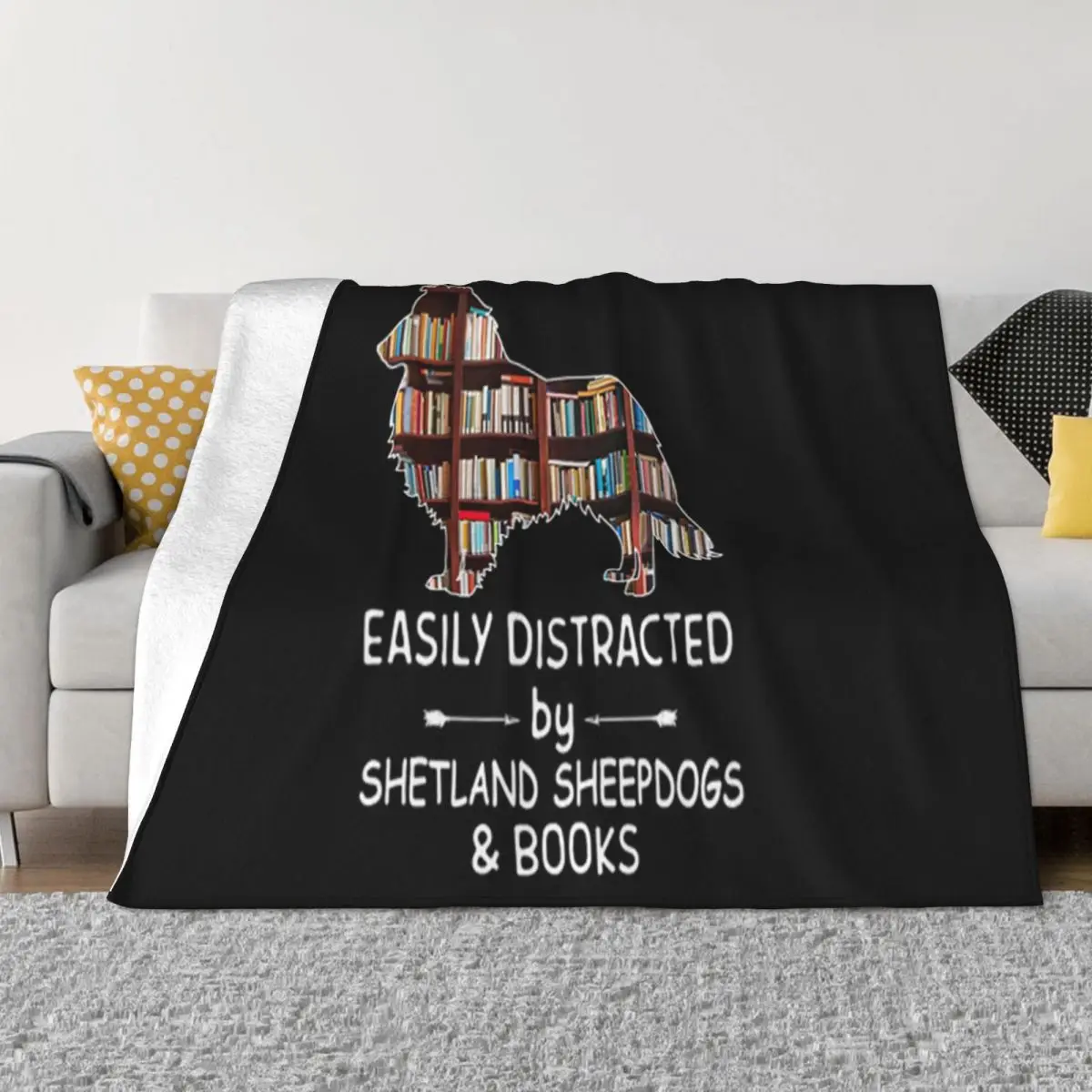 Easily Distracted By Shetland Sheepdogs Books Female New Print Humor Interested Homme Natural Throw Blanket